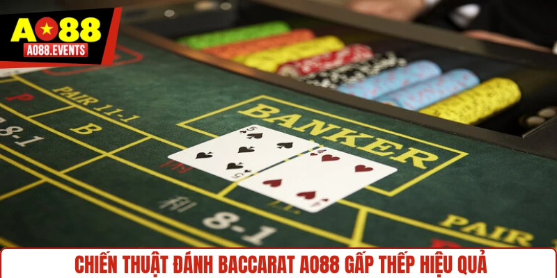 Chiến thuật đánh baccarat AO88 gấp thếp hiệu quả