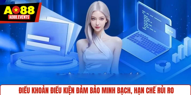 Điều khoản điều kiện đảm bảo minh bạch, hạn chế rủi ro