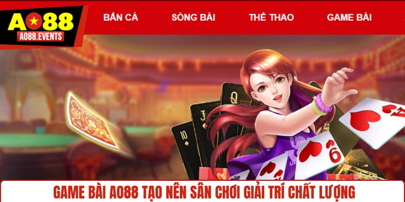 Game bài AO88 tạo nên sân chơi giải trí chất lượng