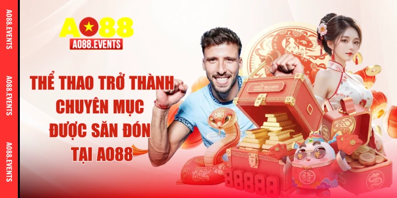 Thể thao trở thành chuyên mục được săn đón tại AO88
